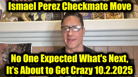Ismael Perez Checkmate Move 10.2.25 - No One Expected What's Next, It’s About to Get Crazy