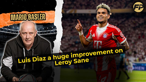 Mario Basler: Luis Diaz a huge improvement on Leroy Sane at Bayern Munich
