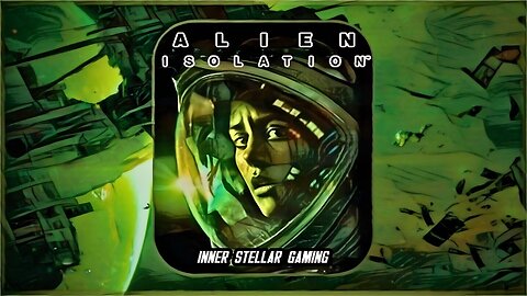 ALIEN: ISOLATION - FIRST PLAYTHROUGH (PART 1)