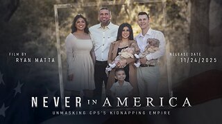 Never In America Documentary, Unmasking CPS's Kidnapping Empire: by Ryan Matta