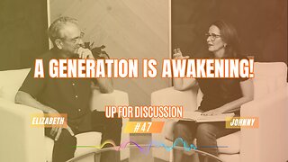 Up For Discussion - Episode 47 - A Generation is Awakening!