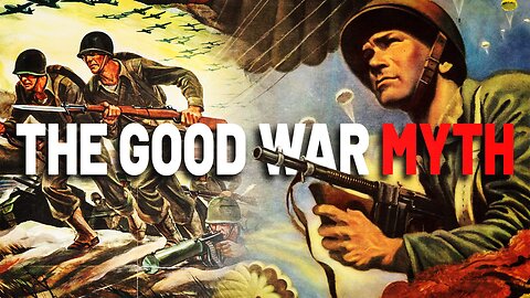 The Good War Myth
