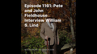 Episode 1161: Pete and John Fieldhouse Interview William S. Lind - **See Description**