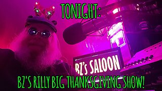 BZ's Saloon, 11.25.25: "BZ's Rilly Big Thanksgiving Show!"