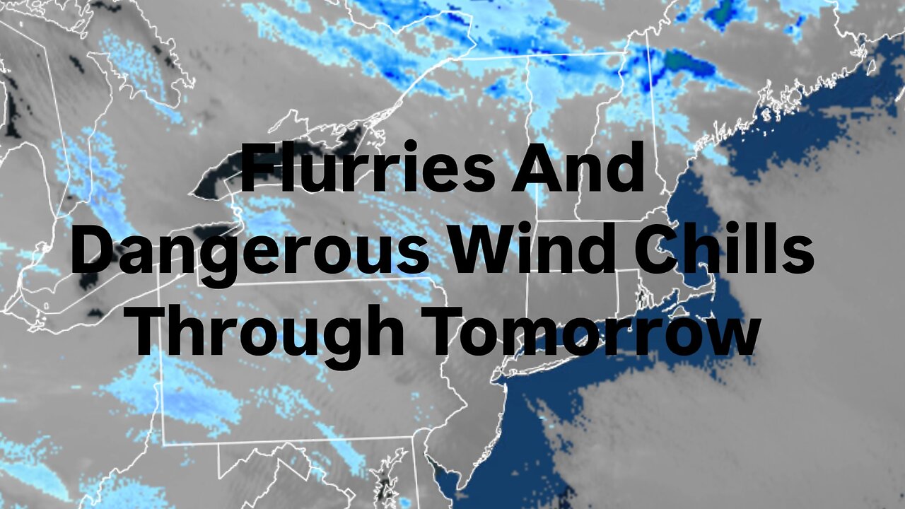 Flurries And Dangerous Wind Chills Through Tomorrow