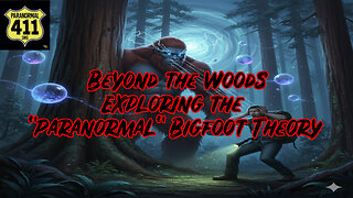 Beyond the Woods: Exploring the "Paranormal" Bigfoot Theory