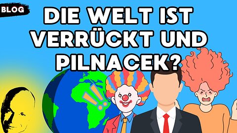 Die Welt ist verrückt und Pilnacek?