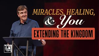 Miracles, Healing and You [Extending the Kingdom]