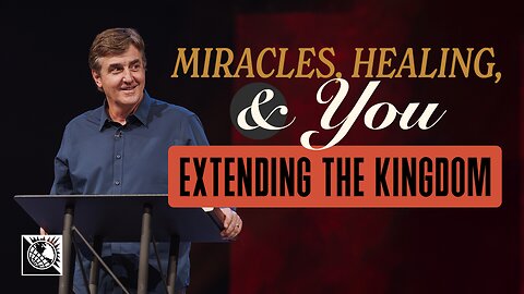 Miracles, Healing and You [Extending the Kingdom]