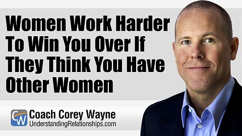Women Work Harder To Win You Over If They Think You Have Other Women