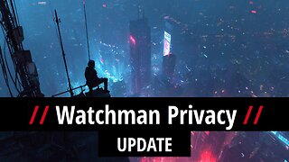 Watchman Privacy UPDATE