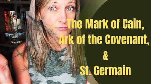 The Mark of Cain, Ark of the Covenant, & St Germain