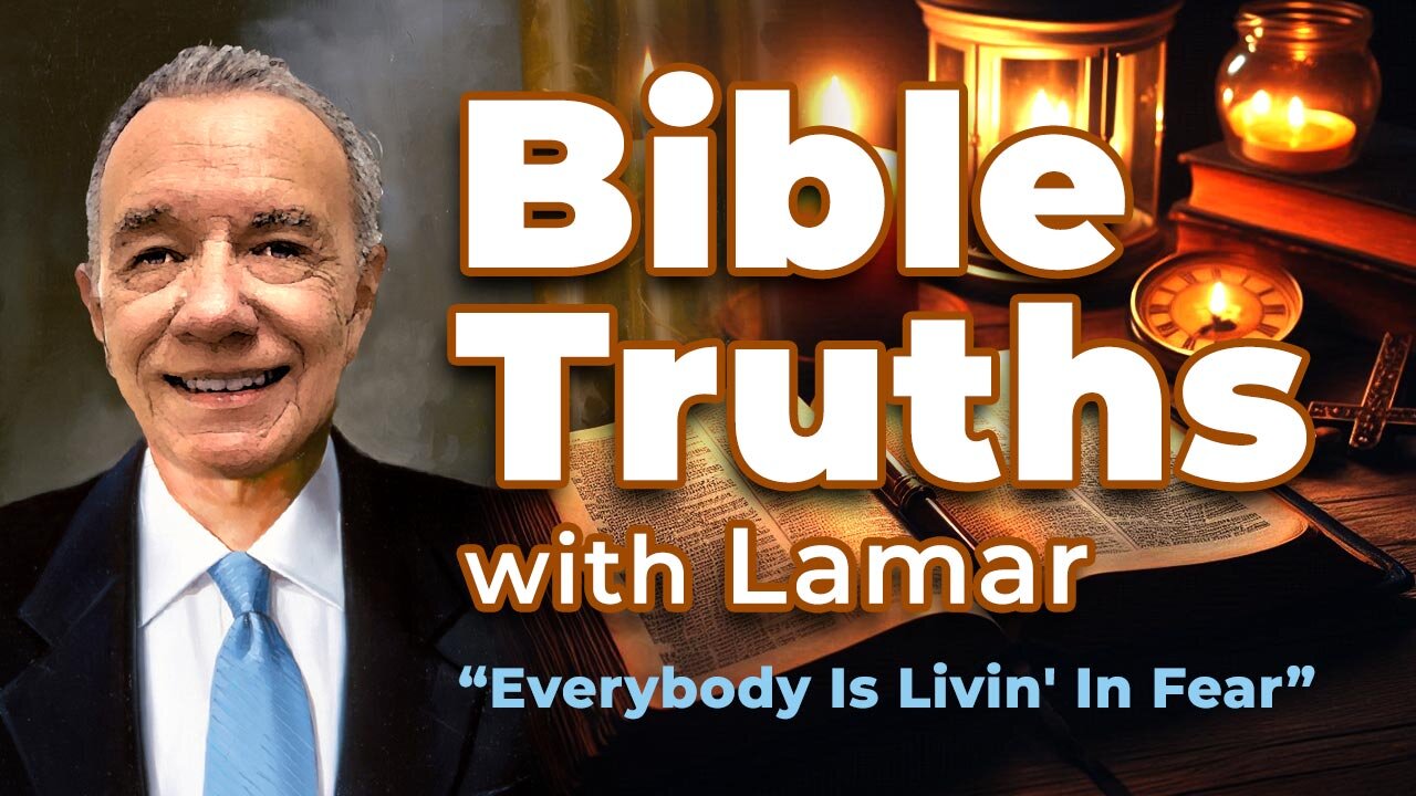 Bible Truths with Lamar: Everybody Is Livin' In Fear