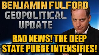 Benjamin Fulford: BAD NEWS! The Deep State Purge Intensifies!