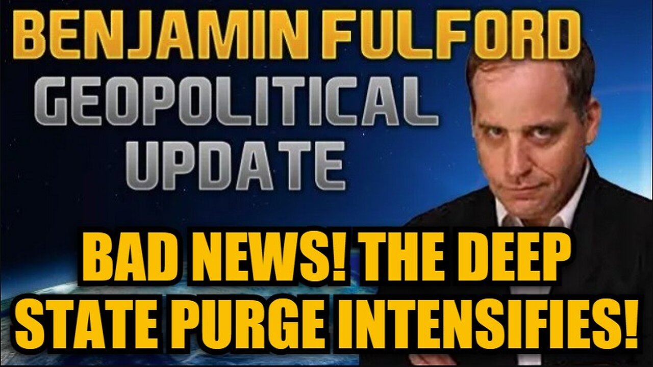 Benjamin Fulford: BAD NEWS! The Deep State Purge Intensifies!