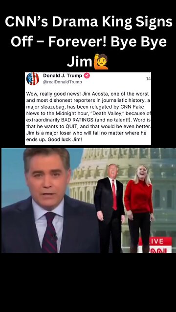 😂 CNN’s Drama King Sings Off - Forever! Bye Bye, Jim Acosta! 👋 | Trump’s Savage Farewell 🎭🔥#shorts