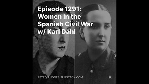 Episode 1291: Women in the Spanish Civil War w/ Karl Dahl