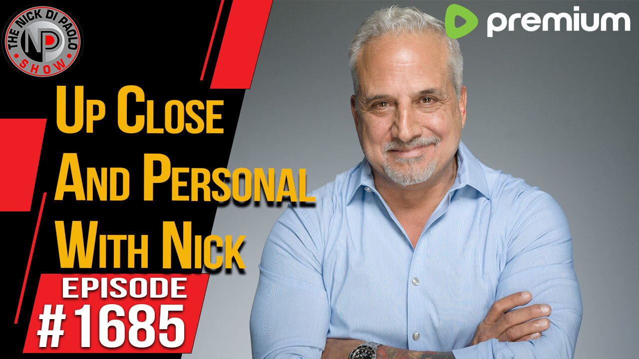 Up Close & Personal With Nick | Nick Di Paolo Show #1685