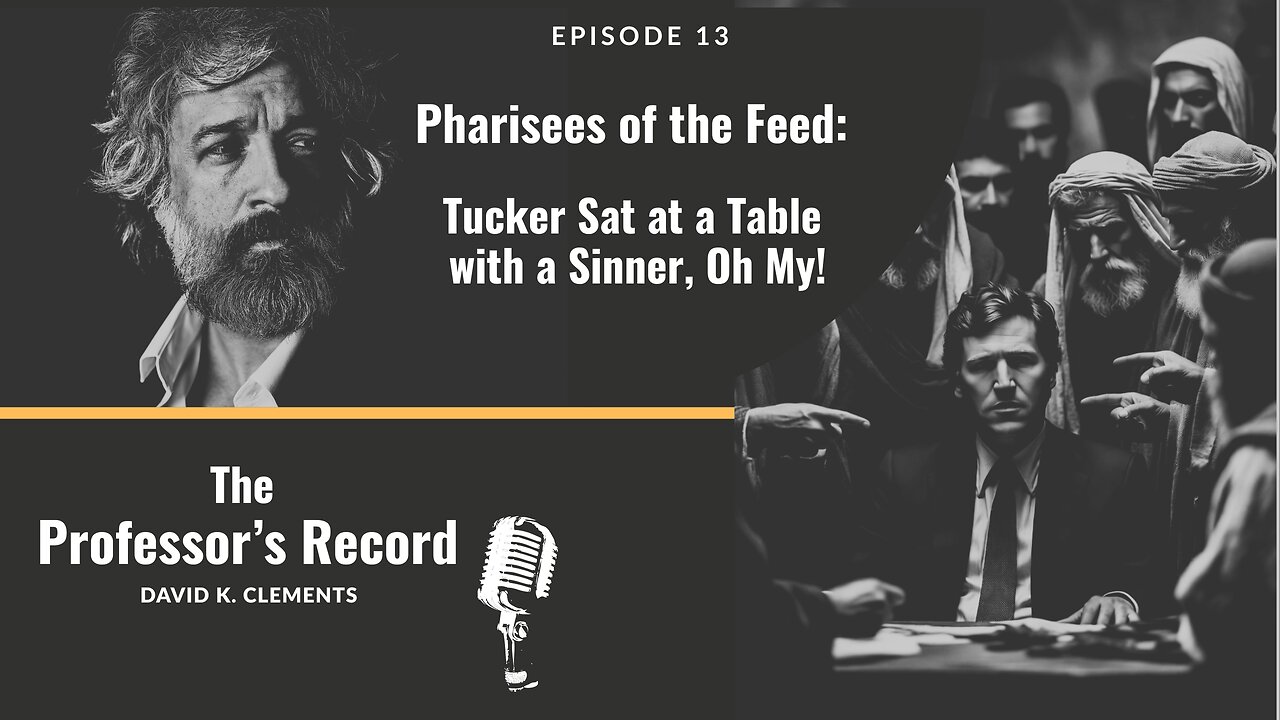 Ep. 13 - Pharisees of the Feed: Tucker Sat at a Table with a Sinner, Oh My!
