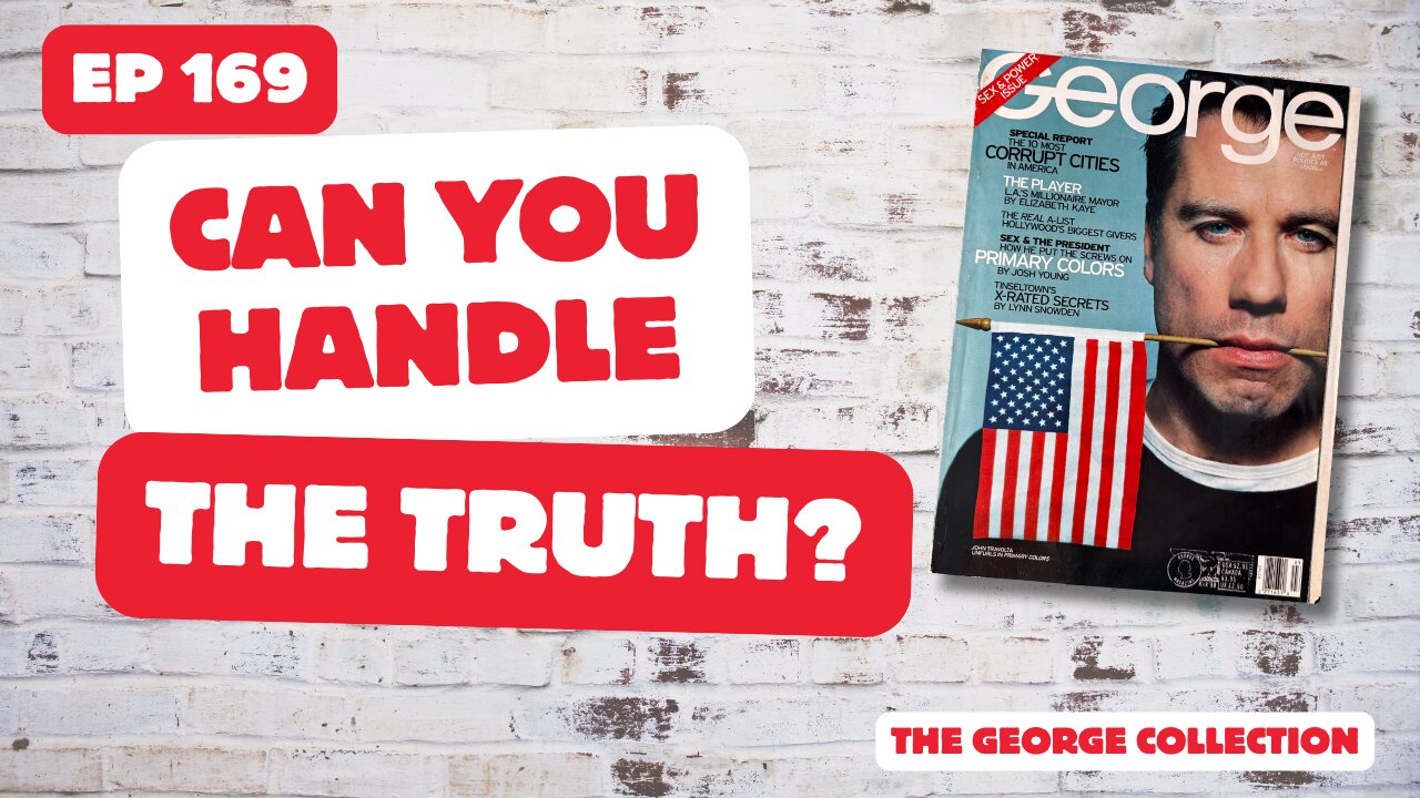 EP 169: Can You Handle the Truth? (Original George Magazine, March 1998)
