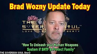 Brad Wozny Update Today- 'How To Unleash your Human Weapons System if SHTF & Protect Family'