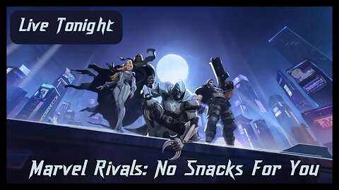 Live Tonight at 7pm PST. Marvel Rivals. No Snacks For You.