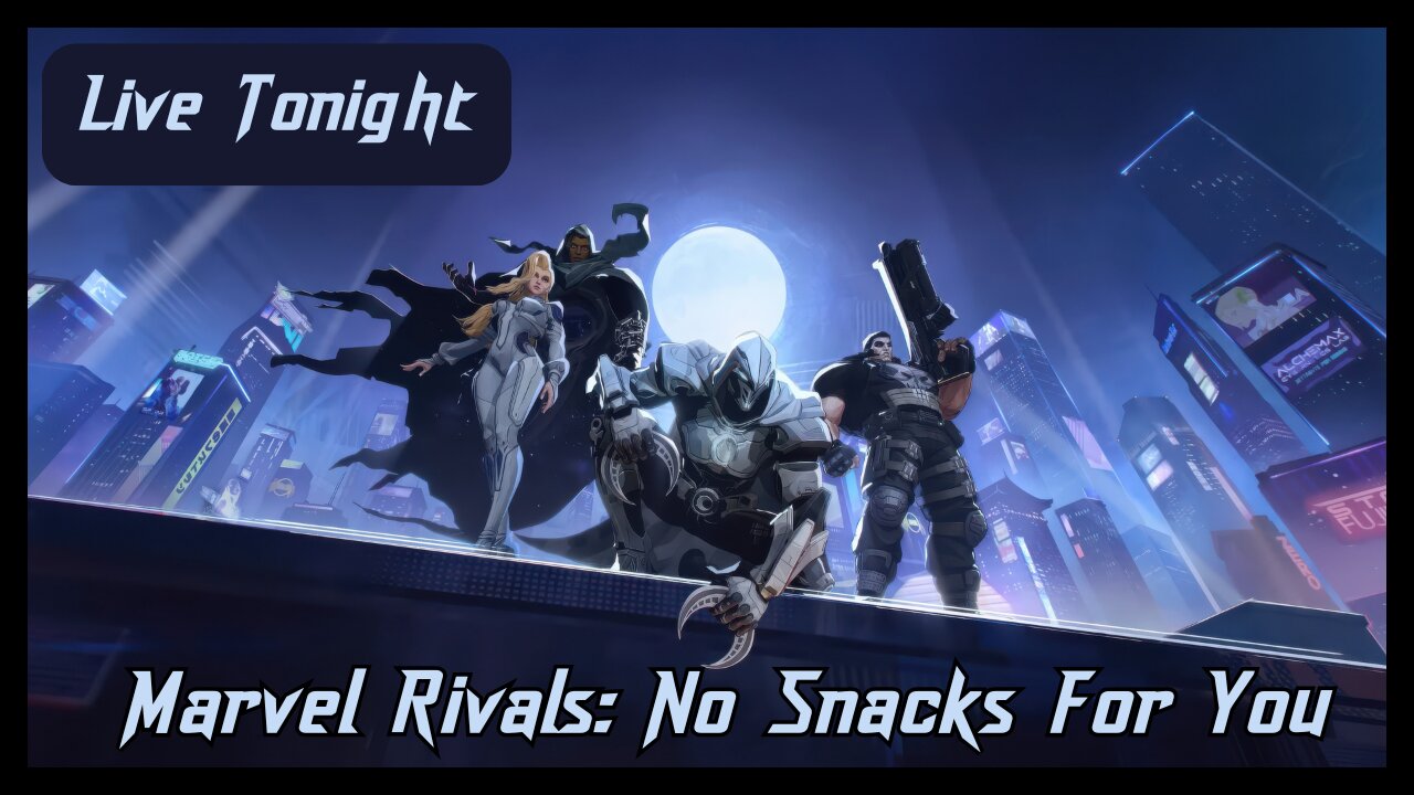 Live Tonight at 7pm PST. Marvel Rivals. No Snacks For You.