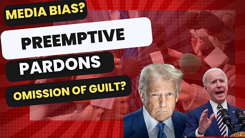 Media Bias? Are Preemptive Pardons An Omission Of Guilt?