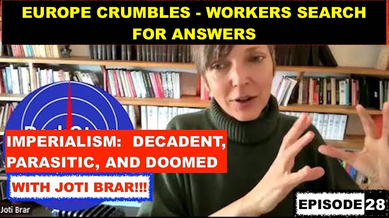 IMPERIALISM: DECADENT, PARASITIC, AND DOOMED EP 28 - EUROPE CRUMBLES, WORKERS SEARCH FOR ANSWERS