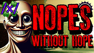 Nopes Without Hope | 4chan /x/ Paranormal Greentext Stories Thread