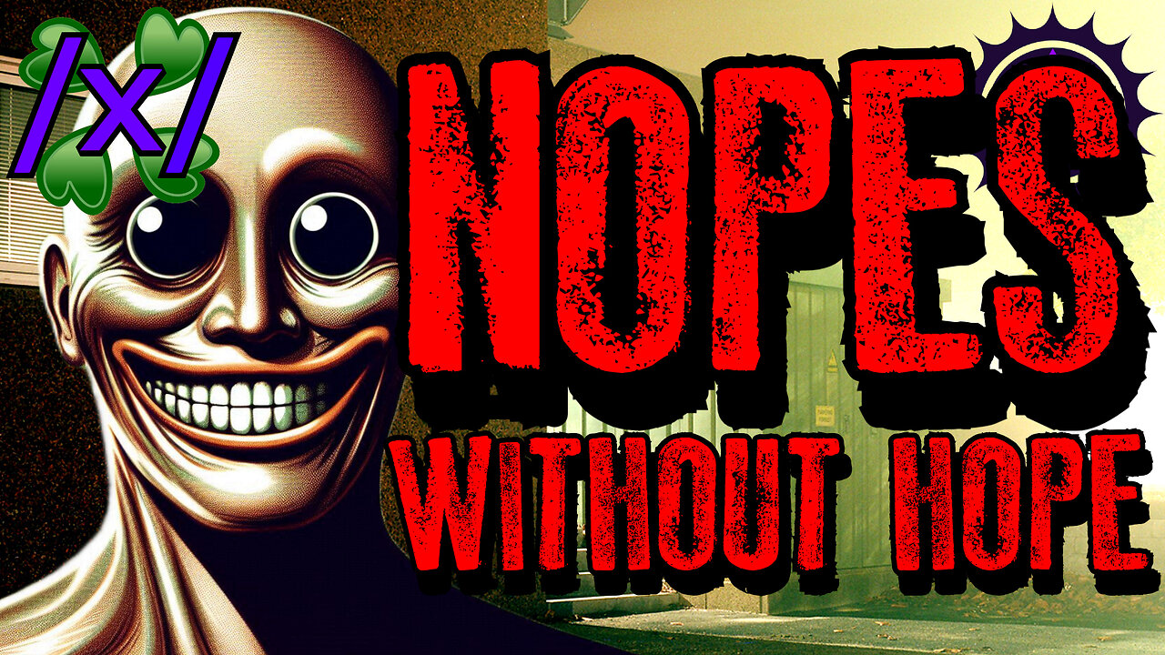 Nopes Without Hope | 4chan /x/ Paranormal Greentext Stories Thread