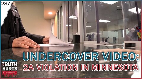 Truth Hurts #287 - UNDERCOVER VIDEO: MN Sheriff Department Creating Obstacle for 2A Rights