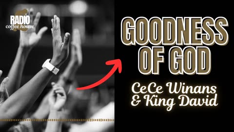 Goodness of God - CeCe Winans and King David