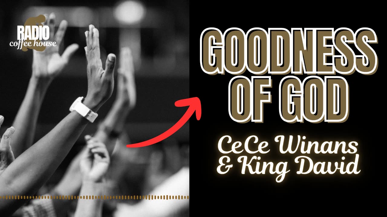 Goodness of God - CeCe Winans and King David