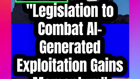 Legislation to Combat AI-Generated Exploitation Gains Momentum