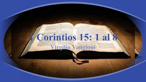 Estudio: 1 Carta a los Corintios-Capítulos 15: 1 al 8 - Virgilio Vangioni