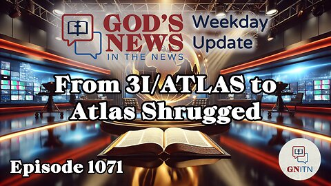 GNITN Episode 1071 - From 3I/ATLAS to Atlas Shrugged