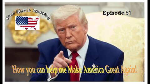 4 Men & America Episode 61 How YOU Can Help President Trump MAGA!