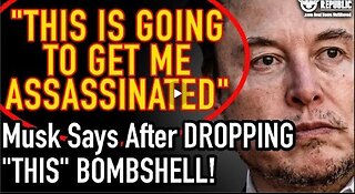 This Is Going To Get Me Assassinated!” Elon Musk Says After Dropping ‘THIS’ Bombshell!!!