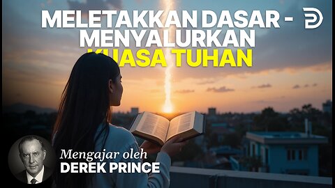 Meletakkan Dasar - Menyalurkan Kuasa Tuhan - Derek Prince