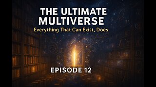 The Ultimate Multiverse: Everything That Can Exist, Does. - EP12