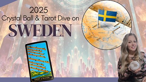 2025 Crystal Ball & Tarot Reading on SWEDEN 🇸🇪