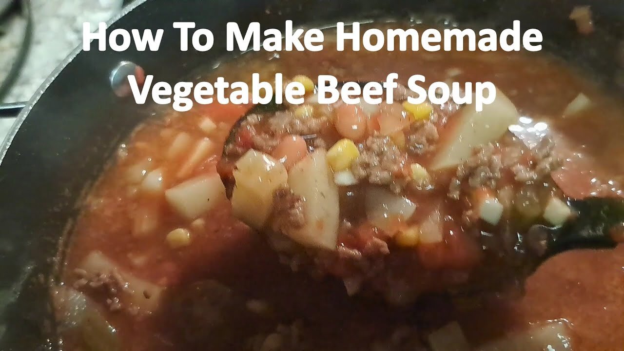 How To Make Homemade Vegetable Beef Soup