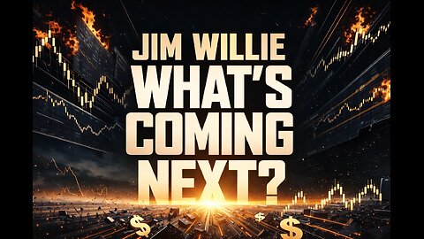 Jim Willie - WHAT'S COMING NEXT?