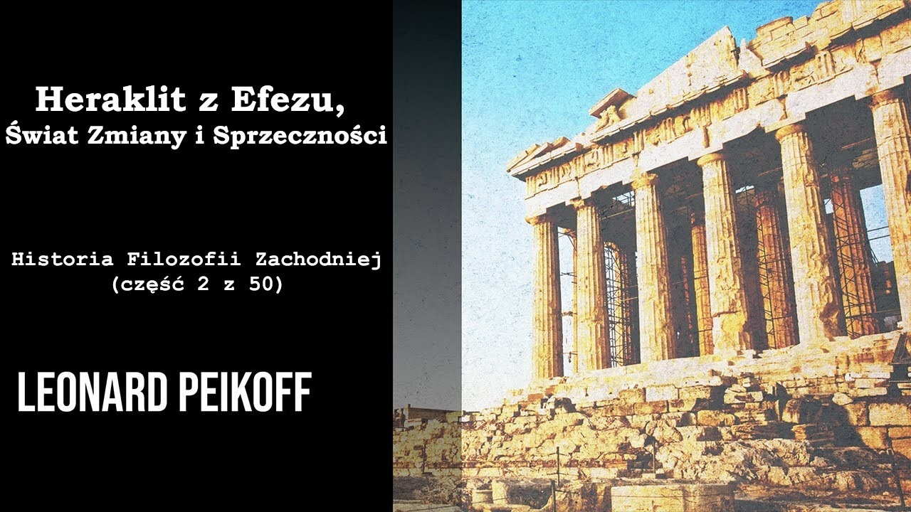 Leonard Peikoff: Heraklit z Efezu, Świat Zmiany i Sprzeczności - Historia Filozofii Zachodniej (część 3 z 50)