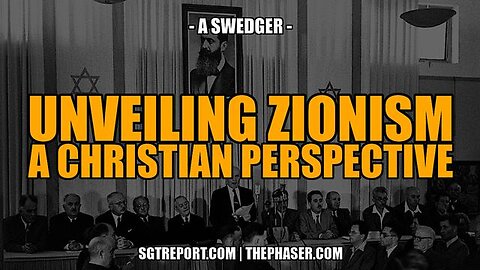 UNVEILING ZIONISM: A CHRISTIAN PERCPECTIVE -- A. SWEDGER