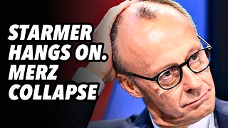 Starmer hangs on. Merz collapse