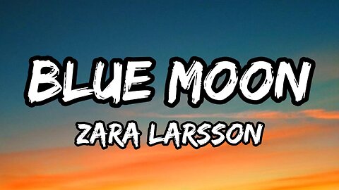 Blue Moon · Zara Larsson [Lyrics]