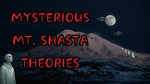 Mysterious Mt. Shasta Theories