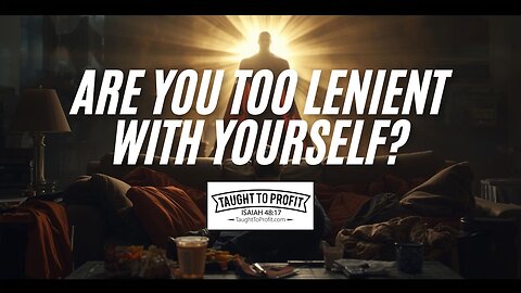 Are You Too Lenient With Yourself?
